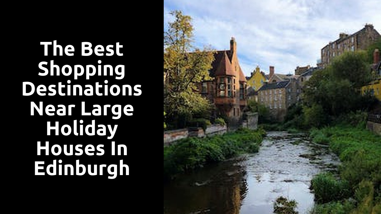 The Best Shopping Destinations near Large Holiday Houses in Edinburgh