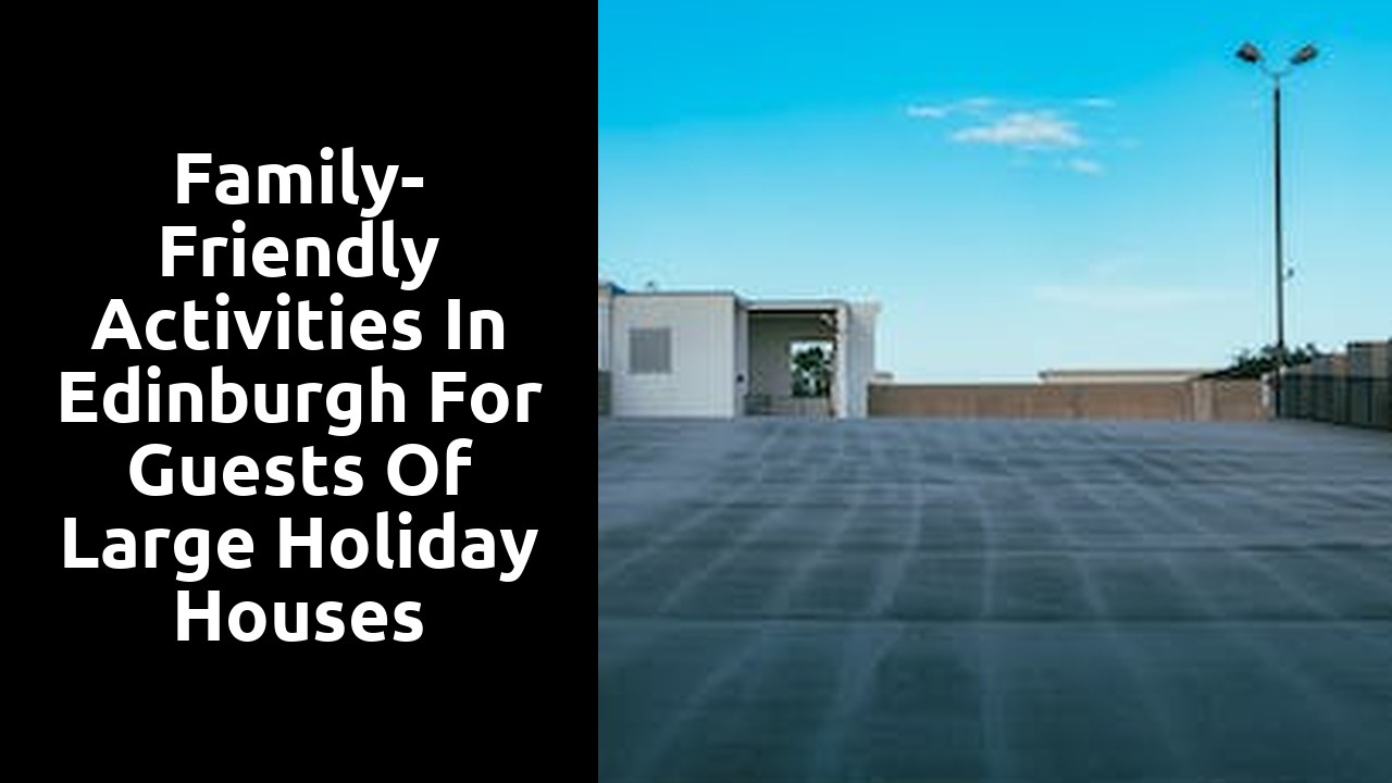 Family-Friendly Activities in Edinburgh for Guests of Large Holiday Houses