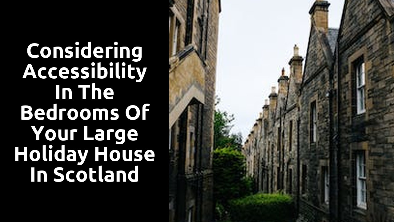 Considering Accessibility in the Bedrooms of Your Large Holiday House in Scotland