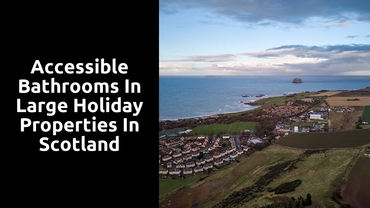 Accessible bathrooms in large holiday properties in Scotland