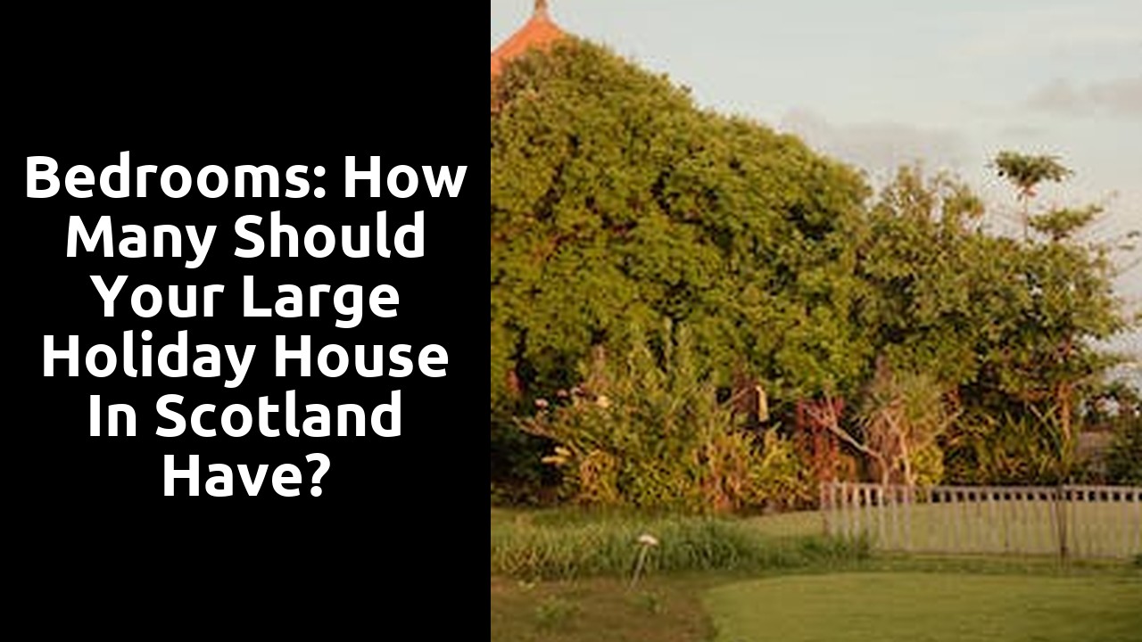 Bedrooms: How Many Should Your Large Holiday House in Scotland Have?