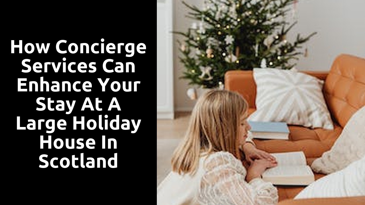 How concierge services can enhance your stay at a large holiday house in Scotland