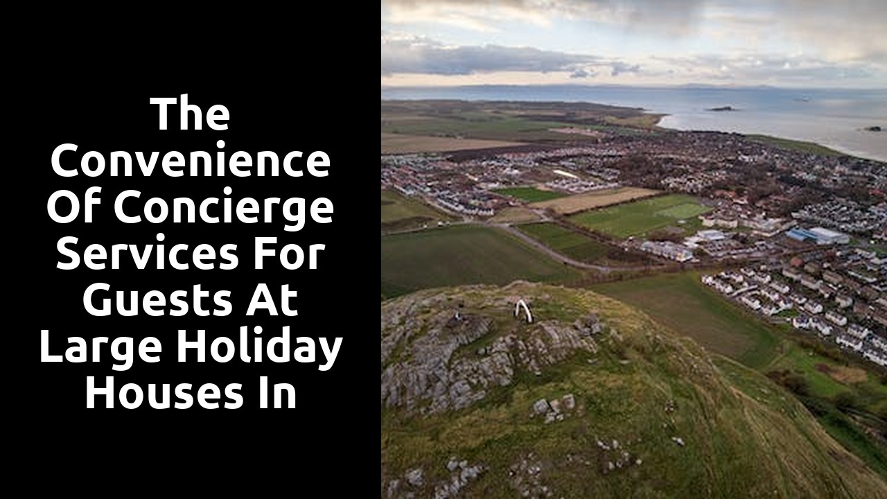 The convenience of concierge services for guests at large holiday houses in Scotland