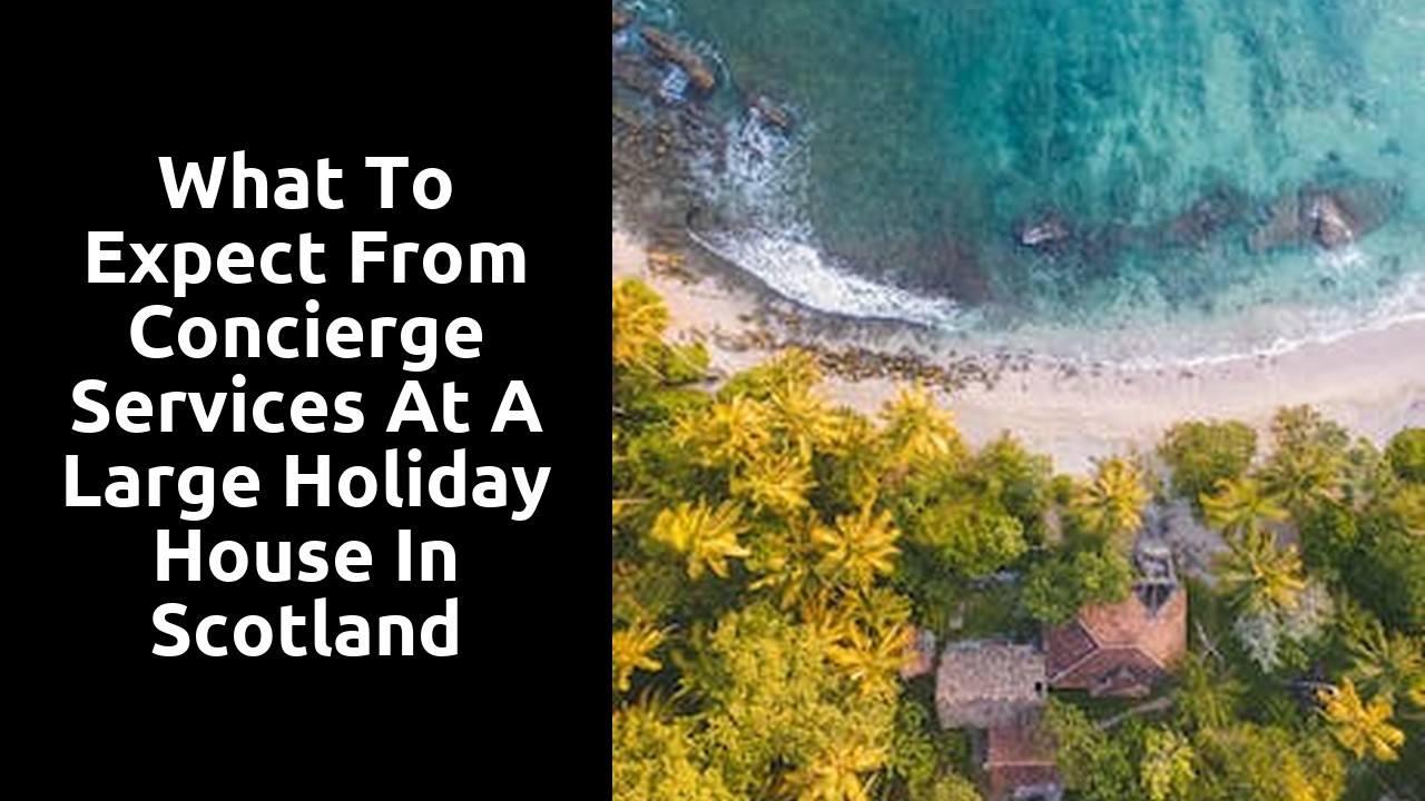 What to expect from concierge services at a large holiday house in Scotland