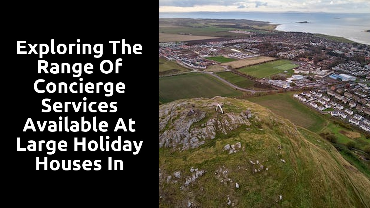 Exploring the range of concierge services available at large holiday houses in Scotland