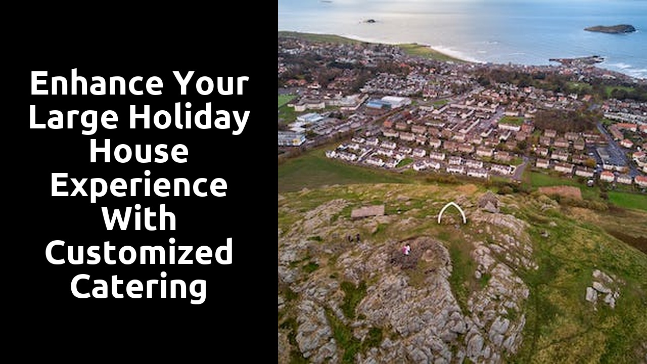 Enhance Your Large Holiday House Experience with Customized Catering Services in Scotland