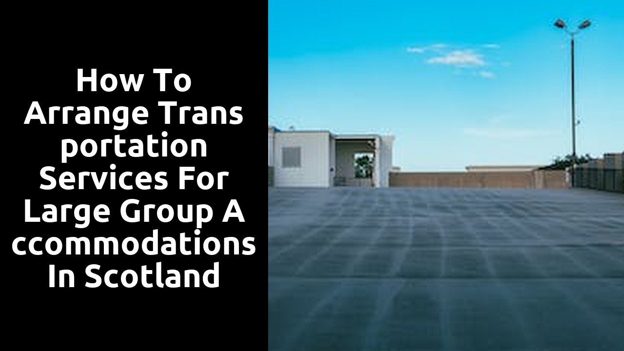 How to Arrange Transportation Services for Large Group Accommodations in Scotland