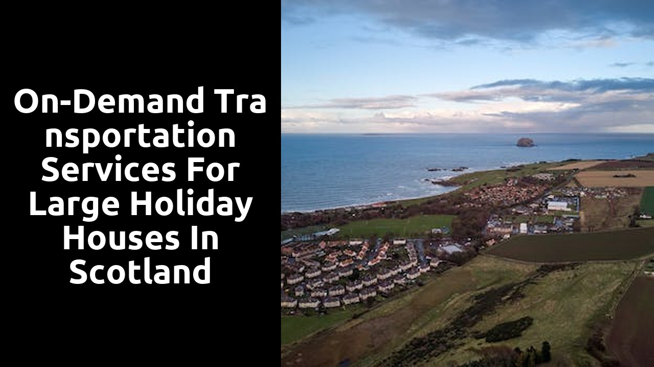 On-Demand Transportation Services for Large Holiday Houses in Scotland