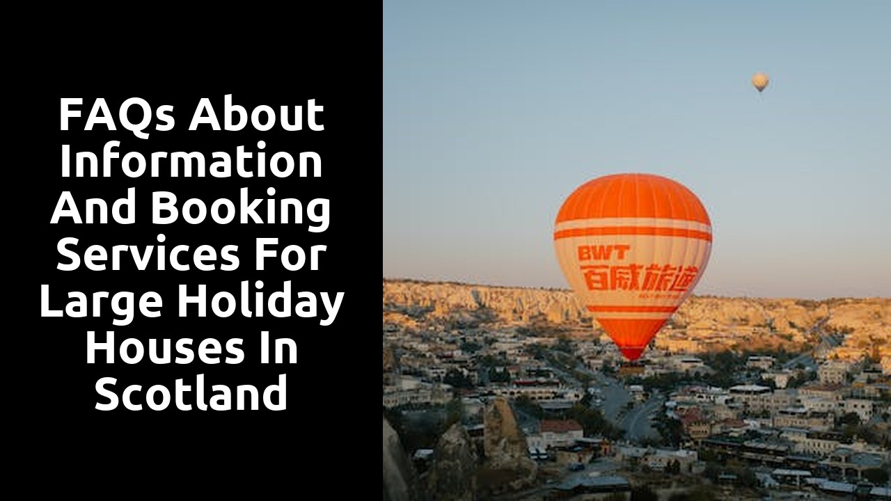 FAQs about Information and Booking Services for Large Holiday Houses in Scotland