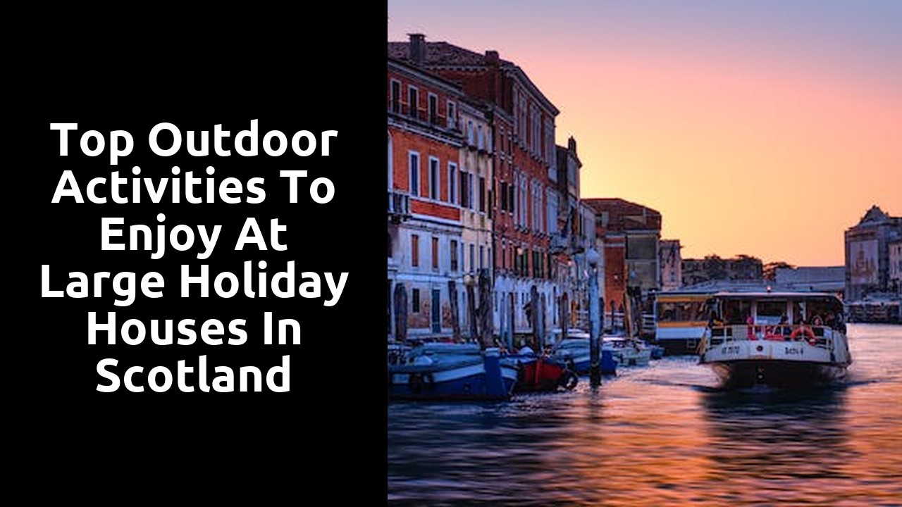 Top Outdoor Activities to Enjoy at Large Holiday Houses in Scotland