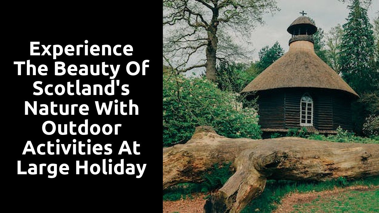 Experience the Beauty of Scotland's Nature with Outdoor Activities at Large Holiday Houses