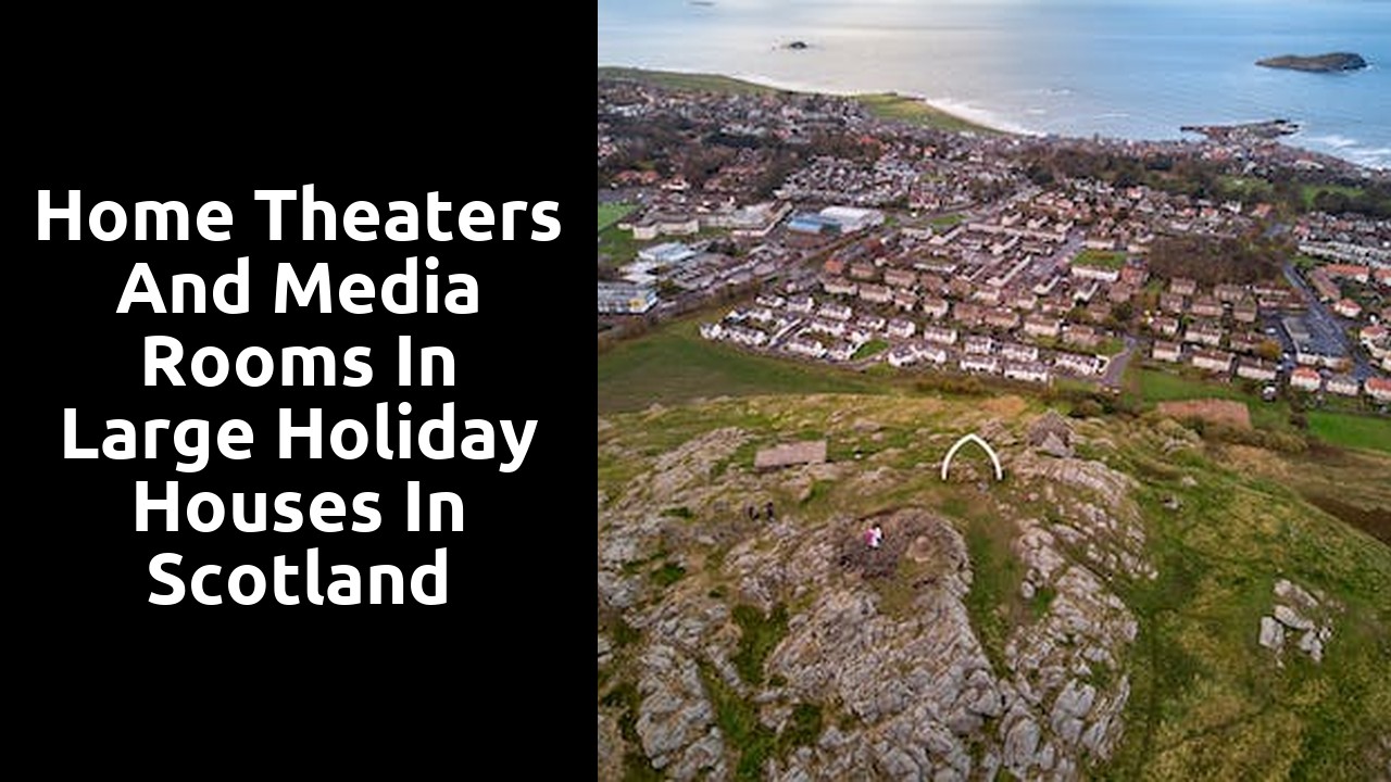 Home Theaters and Media Rooms in Large Holiday Houses in Scotland