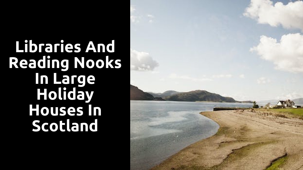 Libraries and Reading Nooks in Large Holiday Houses in Scotland