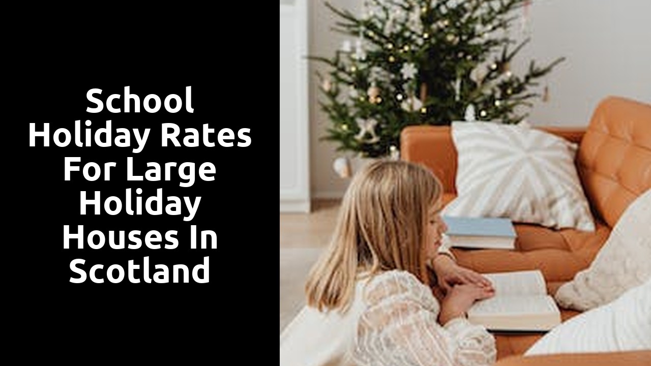 School Holiday Rates for Large Holiday Houses in Scotland