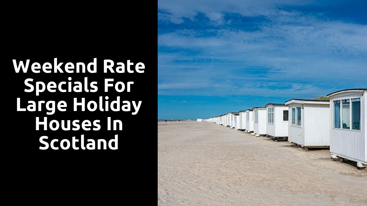 Weekend Rate Specials for Large Holiday Houses in Scotland