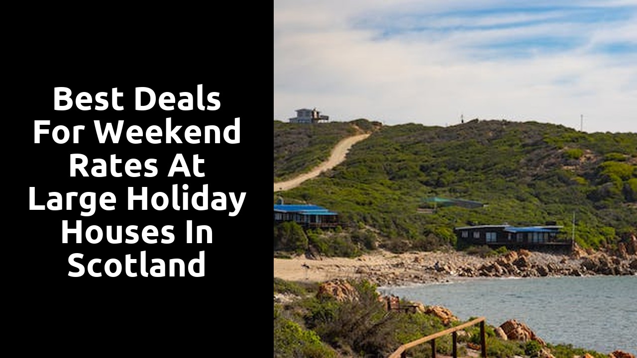 Best Deals for Weekend Rates at Large Holiday Houses in Scotland