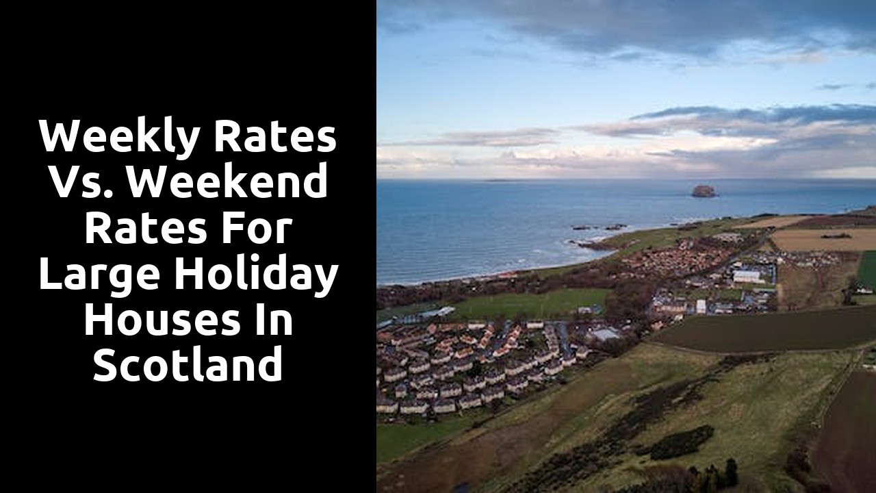 Weekly Rates vs. Weekend Rates for Large Holiday Houses in Scotland