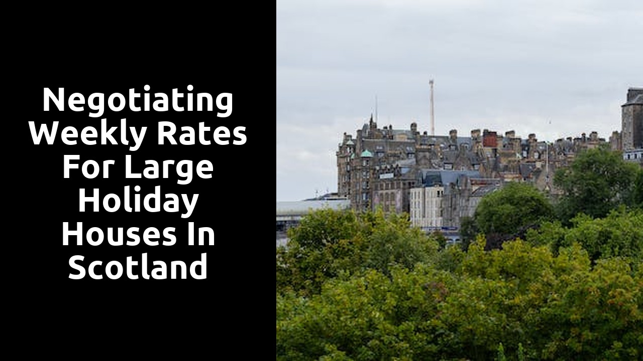 Negotiating Weekly Rates for Large Holiday Houses in Scotland