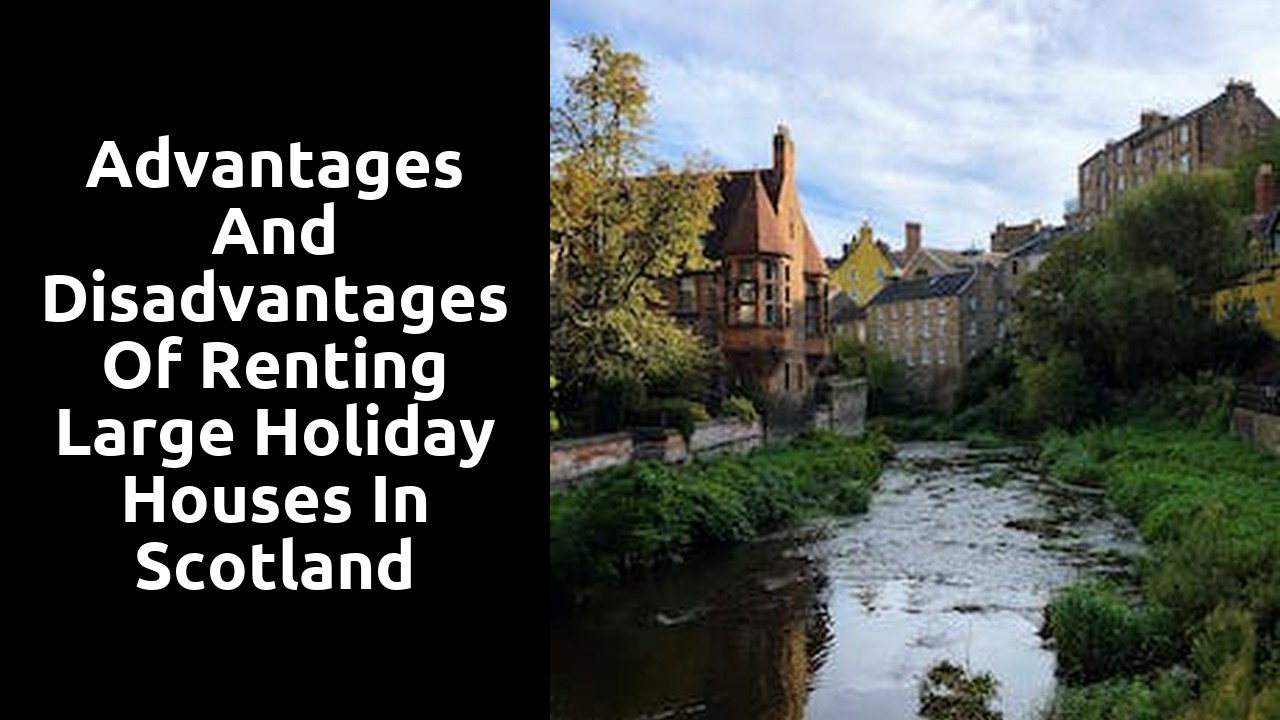 Advantages and Disadvantages of Renting Large Holiday Houses in Scotland during Peak Season